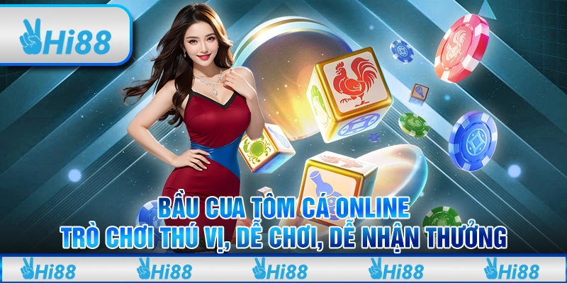 Bầu cua tôm cá online: Trò chơi thú vị, dễ chơi, dễ nhận thưởng