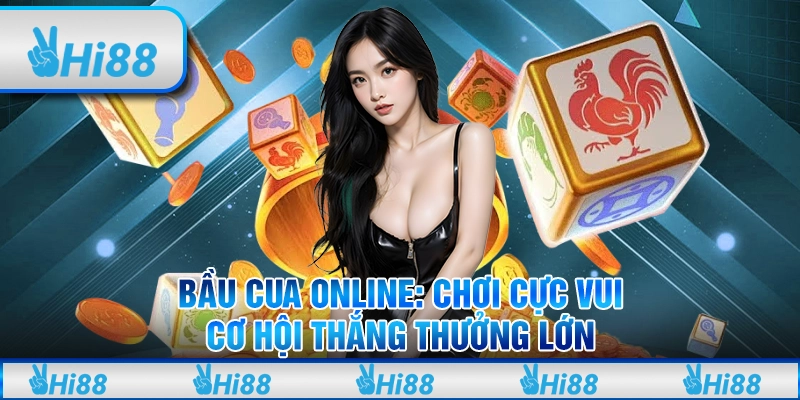 Bầu cua online: Chơi cực vui, cơ hội thắng thưởng lớn