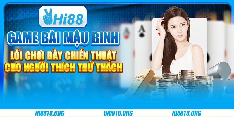 Game bài Mậu Binh – Lối chơi cho người thích thử thách