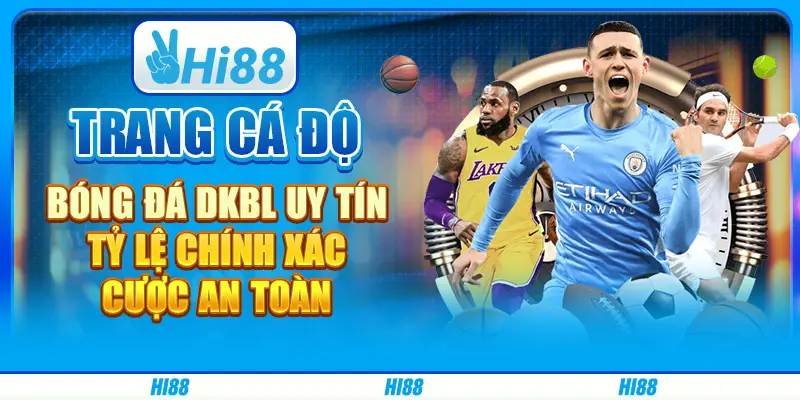 Trang cá độ bóng đá DKBL uy tín, tỷ lệ chính xác, cược an toàn