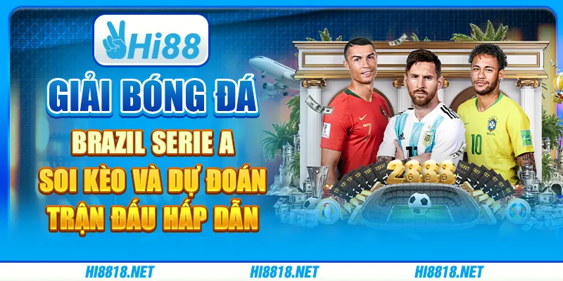 Giải bóng đá Brazil Serie A: soi kèo và dự đoán trận đấu hấp dẫn