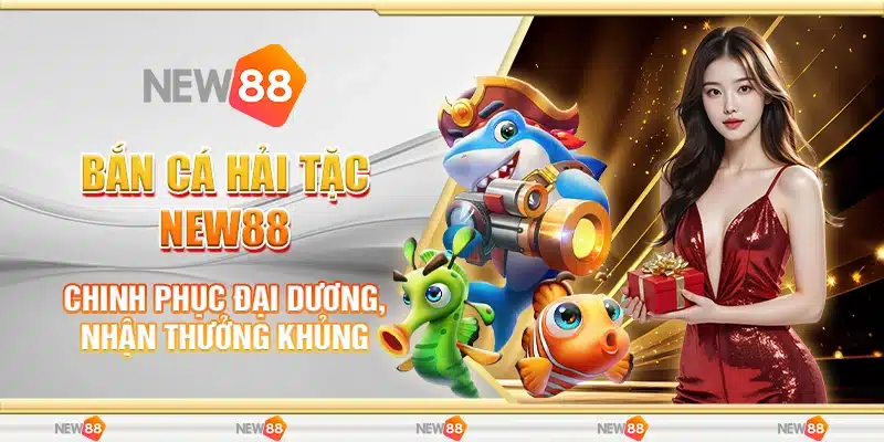 Bắn Cá Hải Tặc New88 - Chinh Phục Đại Dương, Nhận Thưởng Khủng