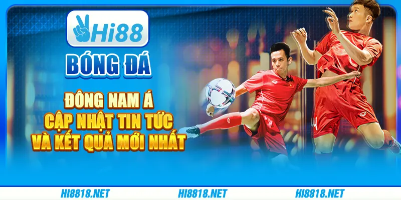 Bóng đá Đông Nam Á: Cập nhật tin tức và kết quả mới nhất