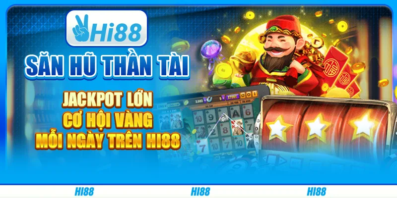 Bí quyết săn hũ lớn mỗi ngày - mẹo từ cao thủ tại hi88