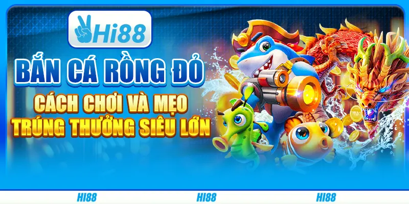 Bắn Cá Rồng Đỏ: Cách Chơi Và Mẹo Trúng Thưởng Siêu Lớn