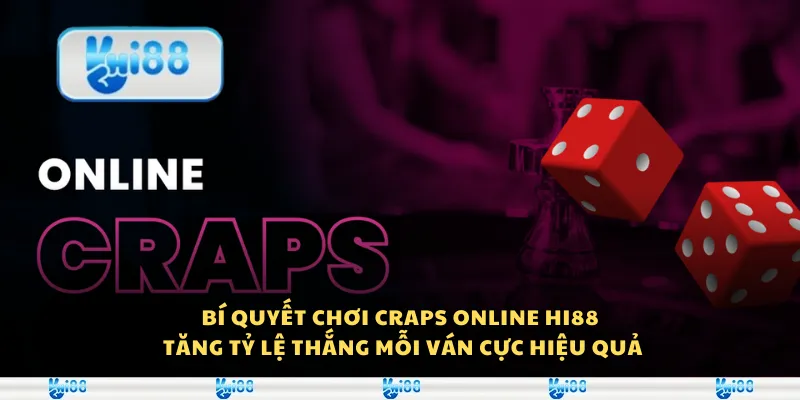 Bí quyết chơi Craps online Hi88 - Tăng tỷ lệ thắng mỗi ván cực hiệu quả