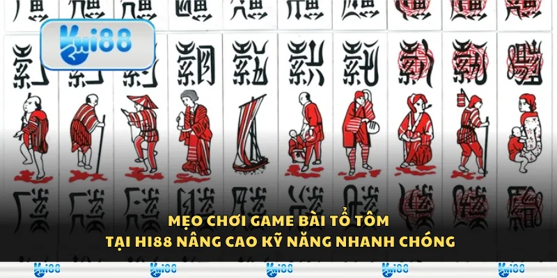 Mẹo chơi game bài tổ tôm tại Hi88 - Nâng cao kỹ năng nhanh chóng
