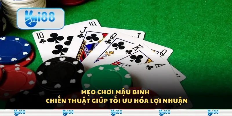 Mẹo chơi Mậu Binh - Chiến thuật giúp tối ưu hóa lợi nhuận