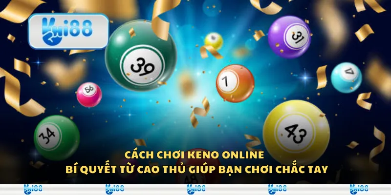 Cách chơi Keno online – Bí quyết từ cao thủ giúp bạn chơi chắc tay