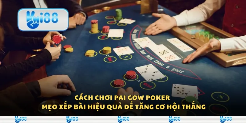 Cách chơi Pai Gow Poker – Mẹo xếp bài hiệu quả để tăng cơ hội thắng