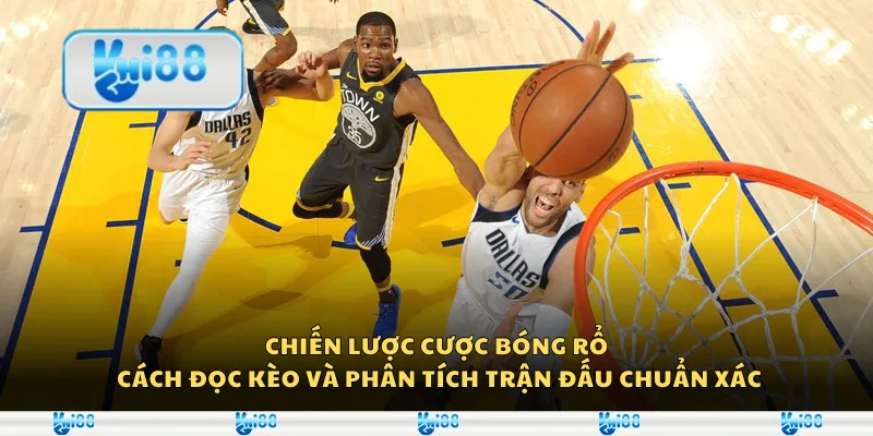 Chiến lược cược bóng rổ – Cách đọc kèo và phân tích trận đấu chuẩn xác
