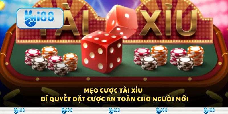 Mẹo cược tài xỉu – Bí quyết đặt cược an toàn cho người mới